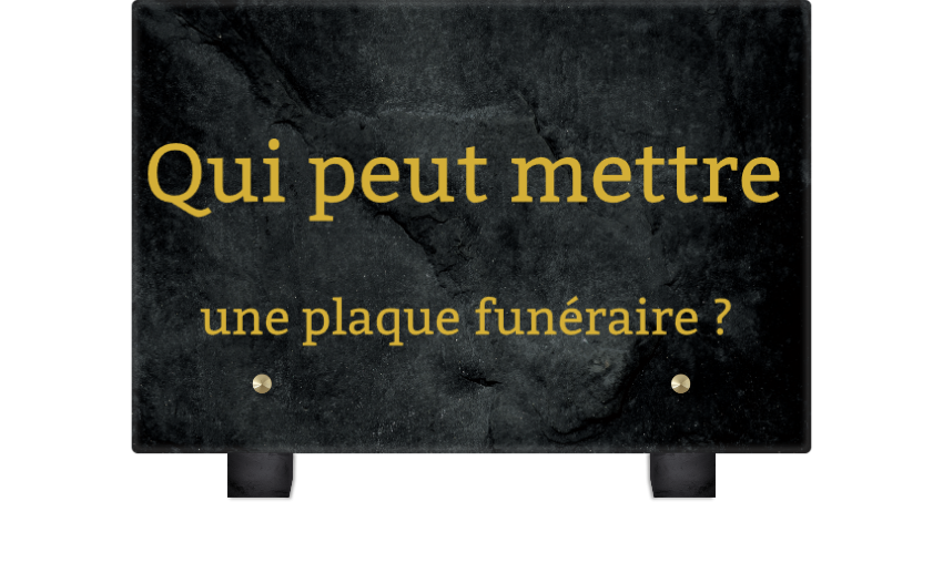 Qui peut mettre une plaque funéraire ?